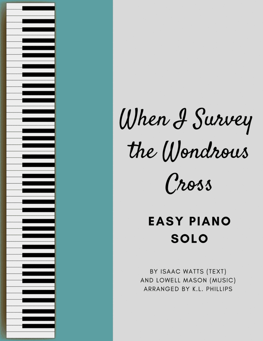 When I Survey the Wondrous Cross - Easy Piano Solo (arr. K.L. Phillips)