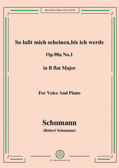 Schumann-So laßt mich scheinen,bis ich werde,Op.98a No.1,in B flat Major,for Voice&Pno (arr. MSM)