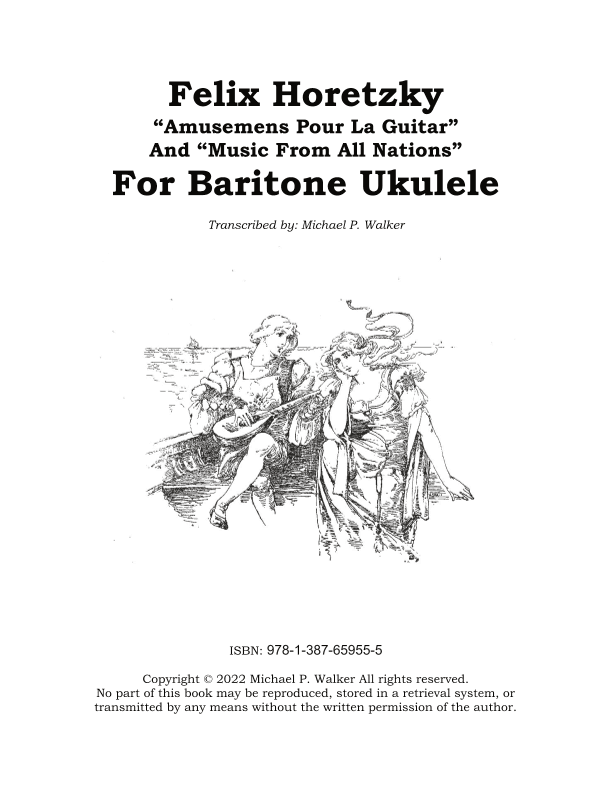 Felix Horetzky “Amusemens Pour La Guitar” And “Music From All Nations” For Baritone Ukulele (arr. Michael P Walker)