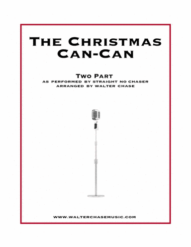 The Christmas Can-Can (as performed by Straight No Chaser) - Two Part (arr. Walter Chase)