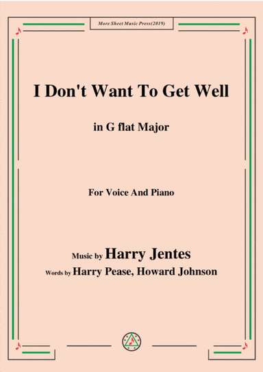 Harry Jentes-I Don't Want To Get Well,in G flat Major,for Voice&Piano (arr. MSM)