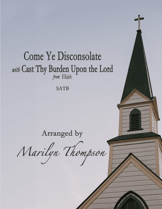 Come Ye Disconsolate/Cast Thy Burden Upon the Lord (arr. Marilyn Thompson)