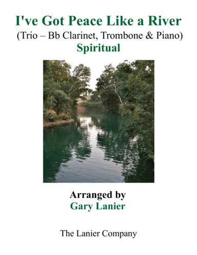 Gary Lanier: I'VE GOT PEACE LIKE A RIVER (Trio – Bb Clarinet, Trombone & Piano with Parts) (arr. Gary Lanier)