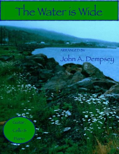 The Water is Wide (Trio for Guitar, Cello and Piano) (arr. John A. Dempsey)