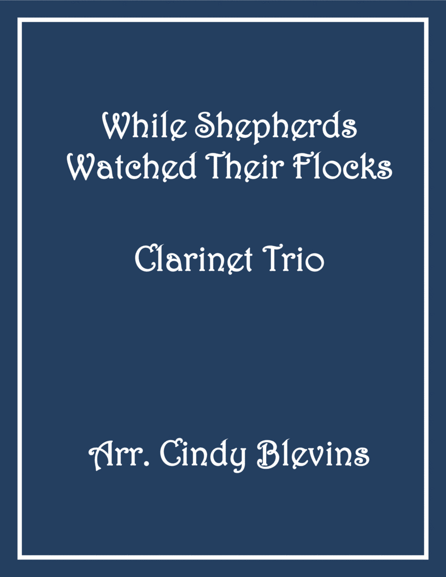 While Shepherds Watched Their Flocks, for Clarinet Trio (arr. Cindy Blevins)