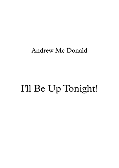 I'll Be Up Tonight!