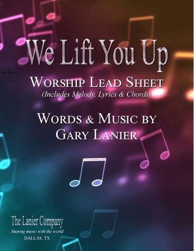 WE LIFT YOU UP, Worship Lead Sheet (Melody, Lyrics and Chords)