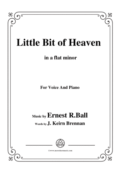 Ernest R. Ball-Little Bit of Heaven,in a flat minor,for Voice and Piano (arr. MSM)