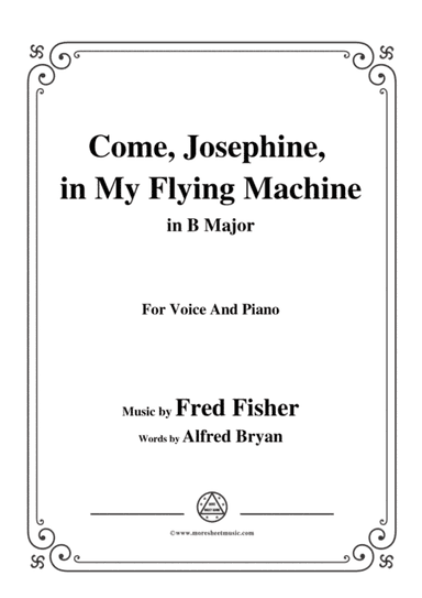 Fred Fisher-Come,Josephine,in My Flying Machine,in B Major,for Voice&Piano (arr. MSM)