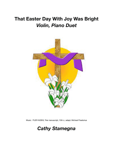 That Easter Day With Joy Was Bright (Violin and Piano Duet) (arr. Cathy Stamegna)