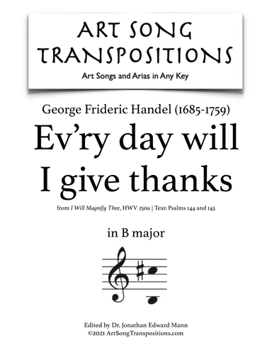 HANDEL: Ev'ry day will I give thanks (transposed to B major) (arr. ArtSongTranspositions.com)