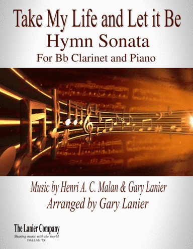 TAKE MY LIFE AND LET IT BE Hymn Sonata (for Bb Clarinet and Piano with Score/Part) (arr. Gary Lanier)