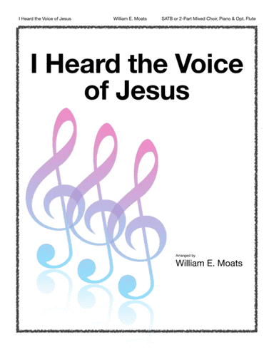 I Heard the Voice of Jesus (arr. William E. Moats)
