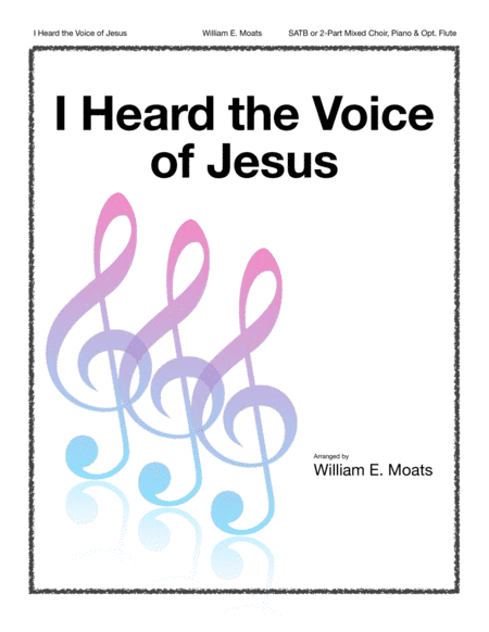 I Heard the Voice of Jesus (arr. William E. Moats)
