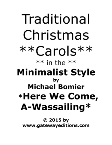 Here We Come A-Wassailing from Traditional Christmas Carols in the Minimalist Style (arr. Michael Bomier)