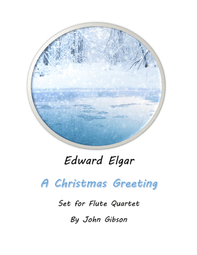 A Christmas Greeting by Edward Elgar set for Flute Quartet (arr. John Gibson)