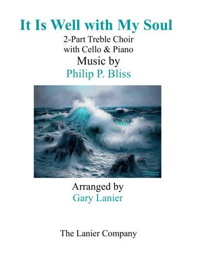 IT IS WELL WITH MY SOUL (2-Part Treble Voice Choir with Cello & Piano) (arr. Gary Lanier)