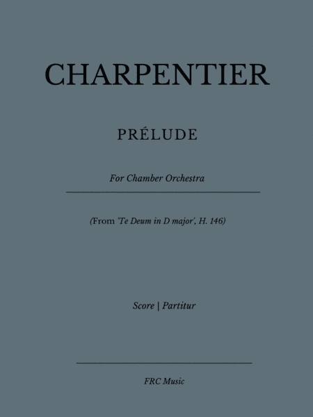 PRELUDE (From 'Te Deum in D major', H. 146) for Chamber Orchestra (arr. Flavio Regis Cunha)