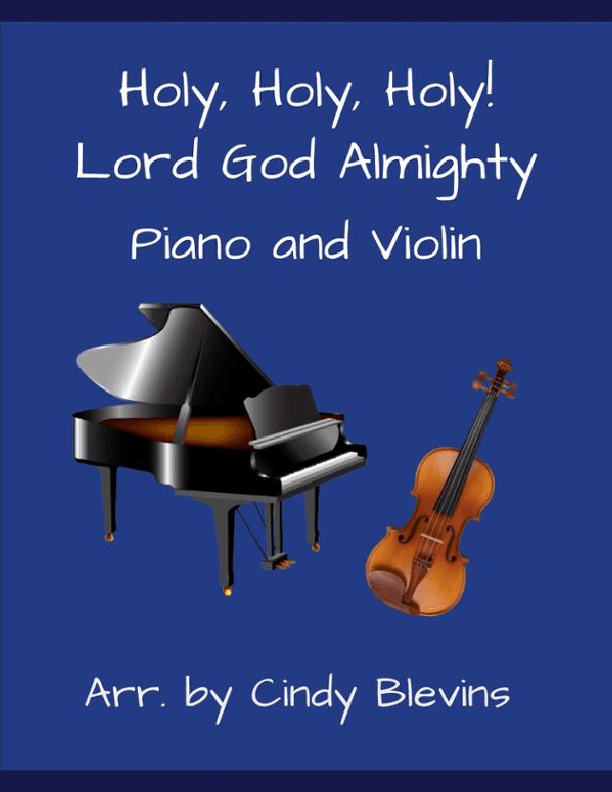 Holy, Holy, Holy! Lord God Almighty, for Piano and Violin (arr. Cindy Blevins)
