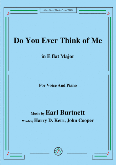 Earl Burtnett-Do You Ever Think of Me,in E flat Major,for Voice&Piano (arr. MSM)