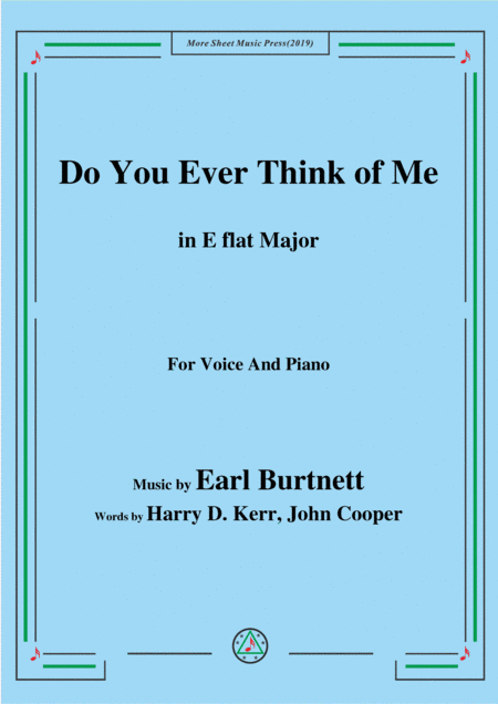 Earl Burtnett-Do You Ever Think of Me,in E flat Major,for Voice&Piano (arr. MSM)