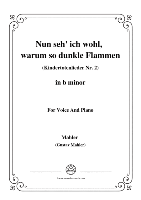 Mahler-Nun seh' ich wohl,warum so dunkle Flammen(Kindertotenlieder Nr. 2) in b minor,for Voice and P (arr. MSM)