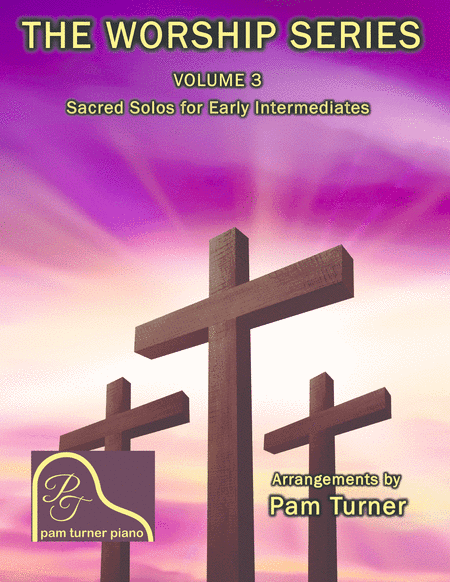 The Worship Series Volume 3 (Sacred Piano Solos for Early Intermediates) (arr. Pam Turner)