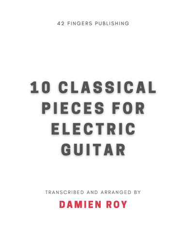10 CLASSICAL PIECES FOR ELECTRIC GUITAR (arr. Damien Roy)