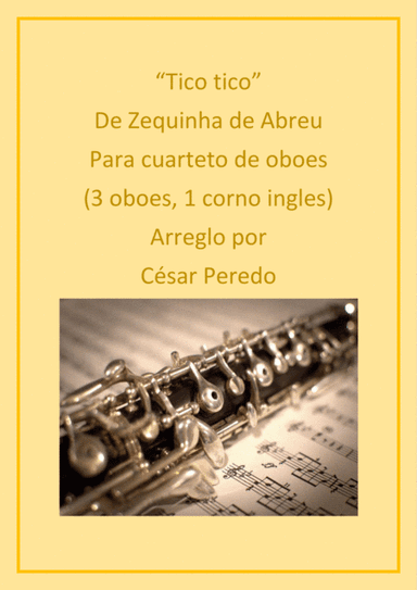 Tico tico para 4 oboes (3 oboes & corno ingles o fagot) brasilian music (arr. Cesar Peredo)
