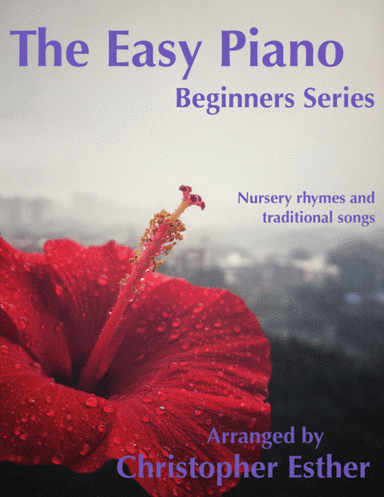 The Easy Piano Beginners Series - Nursery Rhymes and Traditional Songs (arr. Christopher Esther)