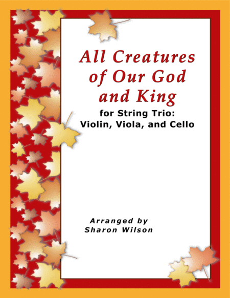 All Creatures of Our God and King (for String Trio – Violin, Viola, and Cello) (arr. Sharon Wilson)