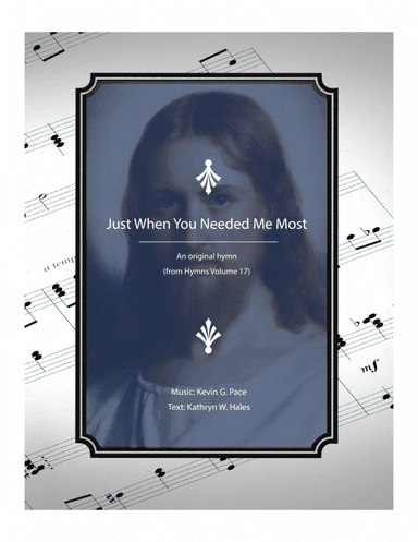 Just When You Needed Me Most - a sacred hymn