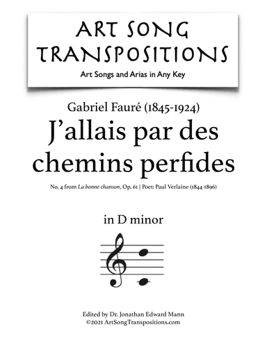 FAURÉ: J'allais par des chemins perfides, Op. 61 no. 4 (transposed to D minor) (arr. ArtSongTranspositions.com)