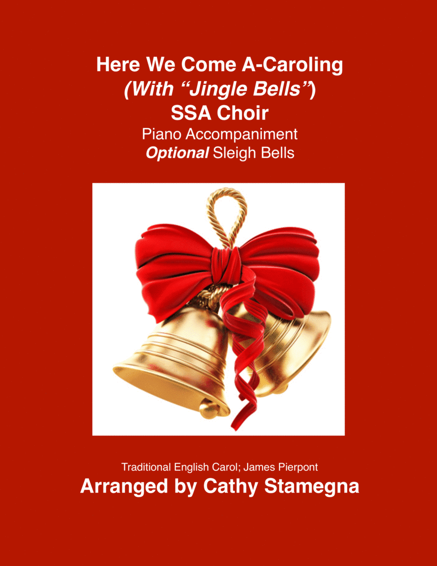 Here We Come a Caroling (with "Jingle Bells") (SSA, Piano Accompaniment, Optional Sleigh Bells) (arr. Cathy Stamegna)