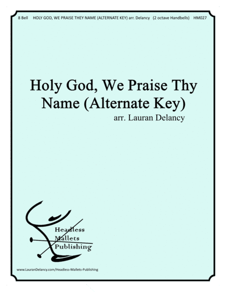 Holy God, We Praise Thy Name (Alternate Key) (arr. Lauran Delancy)