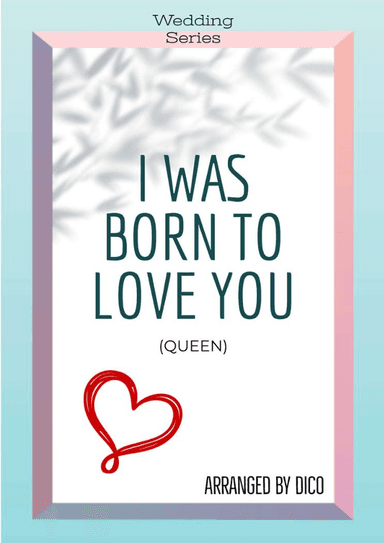 I Was Born To Love You (arr. Dico)