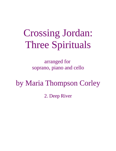 "Deep River," from Crossing Jordan, for soprano, piano and cello (arr. Maria Thompson Corley)