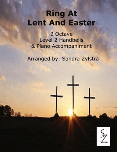 Ring At Lent And Easter (2 octave handbell & piano accompaniment) (arr. Sandra Zylstra)