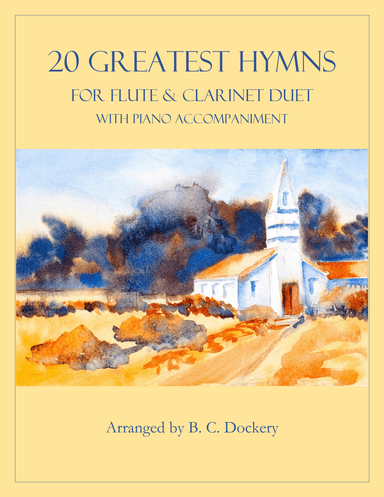 20 Greatest Hymns for Flute and Clarinet Duet with Piano Accompaniment (arr. B. C. Dockery)