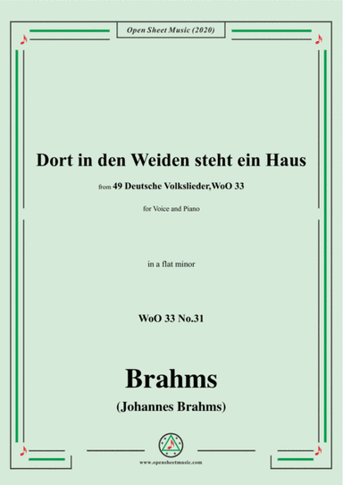 Brahms-Dort in den Weiden steht ein Haus,WoO 33 No.31,in a flat minor,for Voice&Pno (arr. MSM)