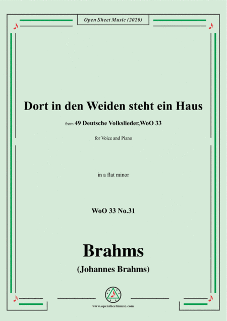 Brahms-Dort in den Weiden steht ein Haus,WoO 33 No.31,in a flat minor,for Voice&Pno (arr. MSM)