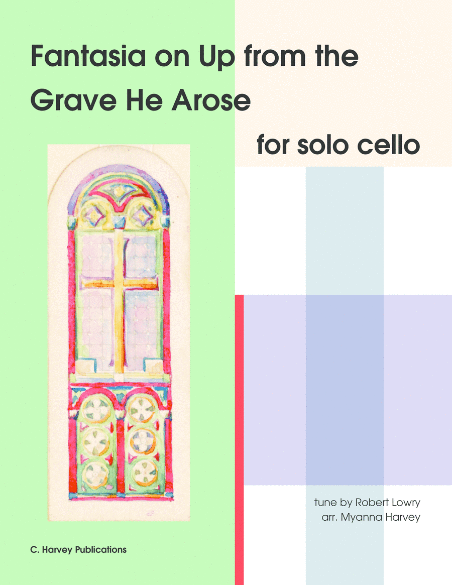 Fantasia on "Up from the Grave He Arose" for Solo Cello - an Easter Hymn (arr. Myanna Harvey)