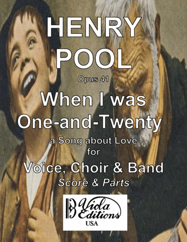 Opus 41, "When I was One-and-Twenty", a Song about Love for Voice, Choir & Band
