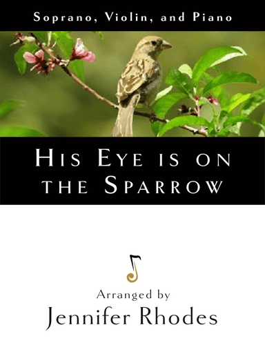 His Eye is on the Sparrow (for soprano, violin, and piano) (arr. Jennifer Rhodes)