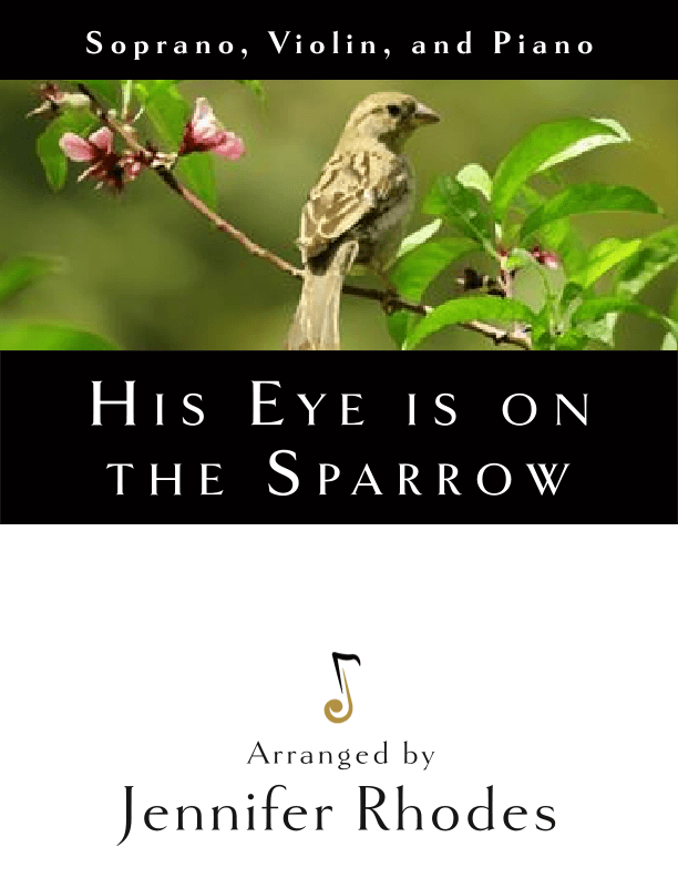 His Eye is on the Sparrow (for soprano, violin, and piano) (arr. Jennifer Rhodes)