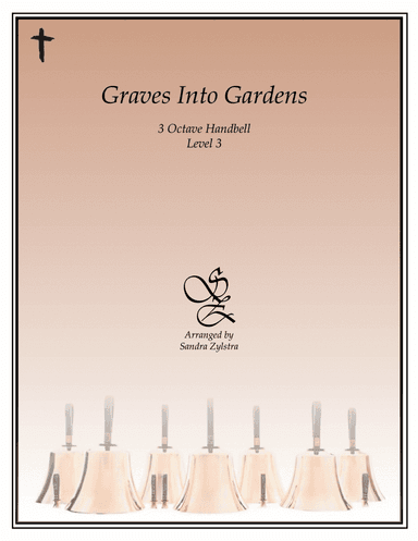 Graves Into Gardens (arr. Sandra Zylstra)