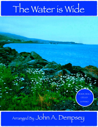 The Water is Wide (Piano Quartet): Violin, Viola, Cello and Piano (arr. John A. Dempsey)