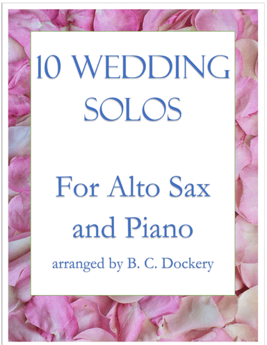 10 Wedding Solos for Alto Sax with Piano Accompaniment (arr. B. C. Dockery)