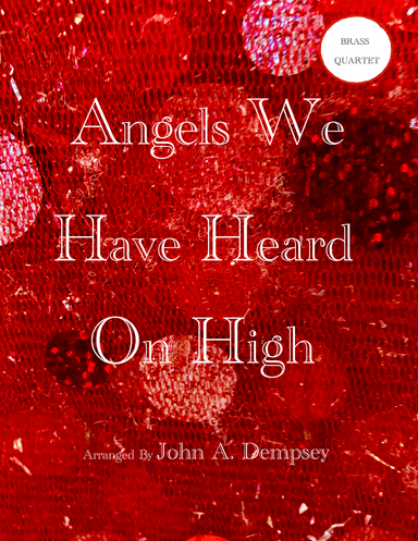Angels We Have Heard on High (Brass Quartet): Two Trumpets and Two Trombones (arr. John A. Dempsey)