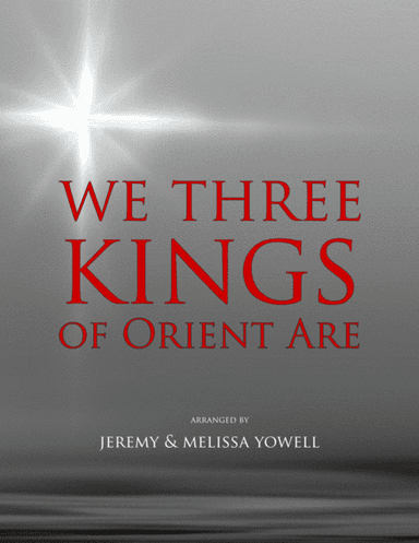 We Three Kings of Orient Are (arr. Jeremy Yowell, Melissa Yowell)